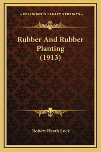 Rubber and Rubber Planting (1913)