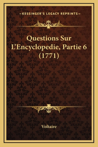 Questions Sur L'Encyclopedie, Partie 6 (1771)