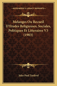 Melanges Ou Recueil D'Etudes Religieuses, Sociales, Politiques Et Litteraires V3 (1903)