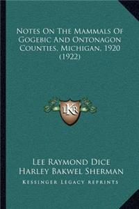 Notes On The Mammals Of Gogebic And Ontonagon Counties, Michigan, 1920 (1922)