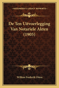 De Ten Uitvoerlegging Van Notariele Akten (1905)