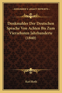 Denkmahler Der Deutschen Sprache Von Achten Bis Zum Vierzehnten Jahrhunderte (1840)