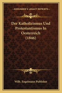Der Katholizismus Und Protestantismus In Oesterreich (1846)