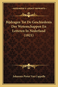Bijdragen Tot De Geschiedenis Der Wetenschappen En Letteren In Nederland (1821)