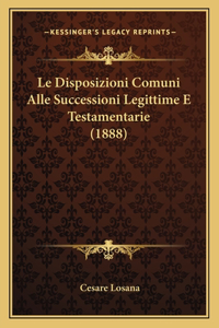 Le Disposizioni Comuni Alle Successioni Legittime E Testamentarie (1888)