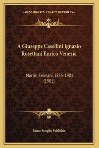 A Giuseppe Casellini Ignazio Rosettani Enrico Venezia