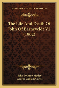 Life And Death Of John Of Barneveldt V2 (1902)