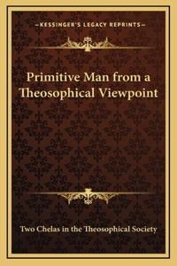 Primitive Man from a Theosophical Viewpoint