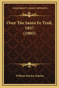 Over The Santa Fe Trail, 1857 (1905)