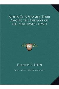 Notes Of A Summer Tour Among The Indians Of The Southwest (1897)
