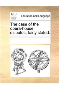 The case of the opera-house disputes, fairly stated.