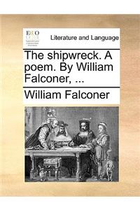 The shipwreck. A poem. By William Falconer, ...