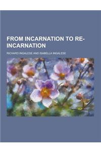 From Incarnation to Re-Incarnation