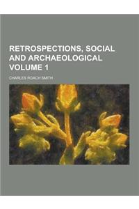 Retrospections, Social and Archaeological Volume 1