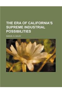 The Era of California's Supreme Industrial Possibilities