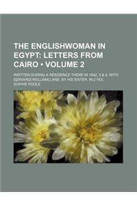 The Englishwoman in Egypt (Volume 2 ); Letters from Cairo. Written During a Residence There in 1842, 3 & 4, with E[dward] W[illiam] Lane. by His Siste