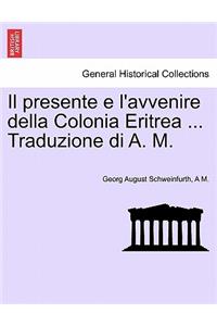 Il Presente E L'Avvenire Della Colonia Eritrea ... Traduzione Di A. M.