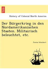 Der Bu Rgerkrieg in Den Nordamerikanischen Staaten. Militairisch Beleuchtet, Etc.