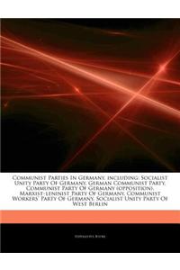 Articles on Communist Parties in Germany, Including: Socialist Unity Party of Germany, German Communist Party, Communist Party of Germany (Opposition)