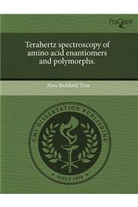 Terahertz Spectroscopy of Amino Acid Enantiomers and Polymorphs
