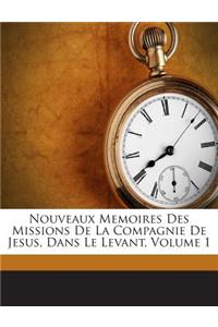 Nouveaux Memoires Des Missions De La Compagnie De Jesus, Dans Le Levant, Volume 1