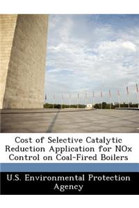 Cost of Selective Catalytic Reduction Application for Nox Control on Coal-Fired Boilers