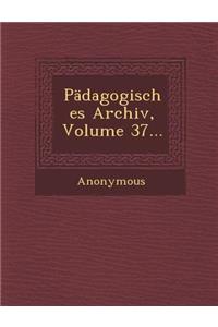 Padagogisches Archiv, Volume 37...