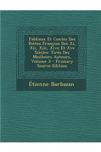 Fabliaux Et Contes Des Poetes Francois Des XI, XII, XIII, Xive Et Xve Siecles: Tires Des Meilleurs Auteurs, Volume 3