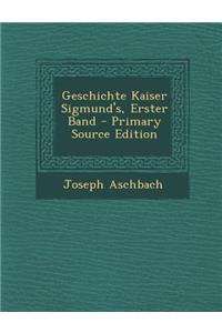 Geschichte Kaiser Sigmund's, Erster Band