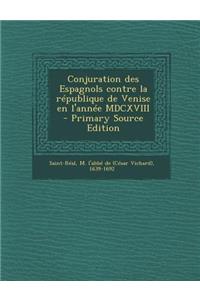 Conjuration Des Espagnols Contre La Republique de Venise En L'Annee MDCXVIII