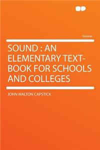 Sound: An Elementary Text-Book for Schools and Colleges