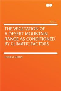 The Vegetation of a Desert Mountain Range as Conditioned by Climatic Factors