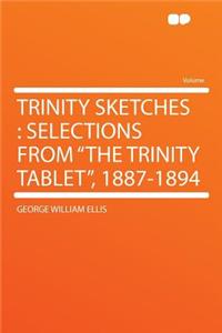 Trinity Sketches: Selections from the Trinity Tablet, 1887-1894