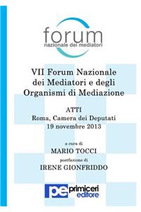 Atti del VII Forum Nazionale Dei Mediatori E Degli Organismi Di Mediazione