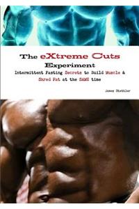 The Extreme Cuts Experiment - Intermittent Fasting Secrets to Build Muscle & Shred Fat - at the Same Time