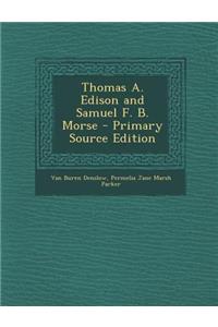 Thomas A. Edison and Samuel F. B. Morse