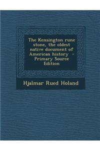 The Kensington Rune Stone, the Oldest Native Document of American History