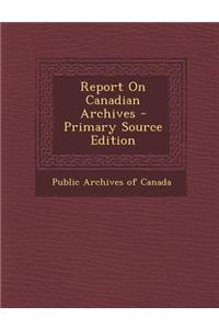 Report on Canadian Archives