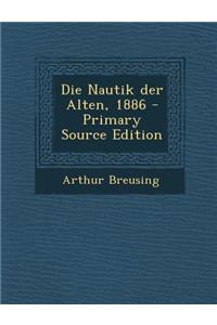 Die Nautik Der Alten, 1886 - Primary Source Edition