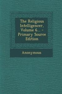 The Religious Intelligencer, Volume 6...