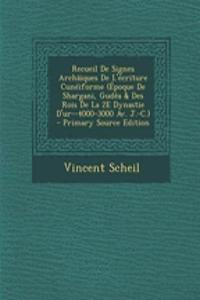 Recueil de Signes Archäiques de l'Écriture Cunéiforme (Époque de Shargani, Gudêa & Des Rois de la 2e Dynastie d'Ur--4000-3000 Av. J.-C.)