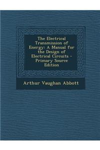 The Electrical Transmission of Energy: A Manual for the Design of Electrical Circuits