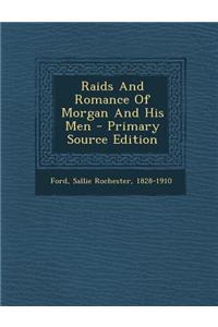 Raids and Romance of Morgan and His Men - Primary Source Edition