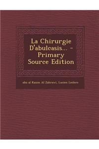 La Chirurgie D'Abulcasis... - Primary Source Edition