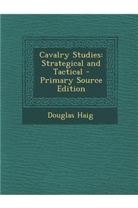 Cavalry Studies: Strategical and Tactical