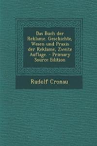 Das Buch Der Reklame. Geschichte, Wesen Und Praxis Der Reklame, Zweite Auflage. - Primary Source Edition