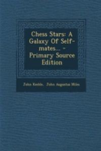 Chess Stars: A Galaxy of Self-Mates... - Primary Source Edition