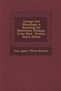 Geologie Und Mineralogie in Beziehung Zur Naturlichen Theologie, Erster Band