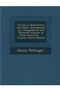 Travels in Beloochistan and Sinde: Accompanied by a Geographical and Historical Account of Those Countries...