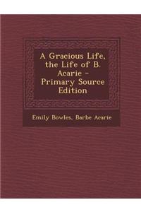 A Gracious Life, the Life of B. Acarie